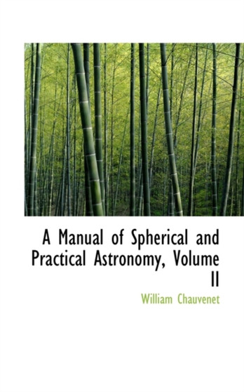 A Manual of Spherical and Practical Astronomy, Volume II by William Chauvenet - Hardback