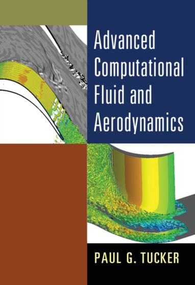 Advanced Computational Fluid and Aerodynamics by Paul G. Tucker - Hardback