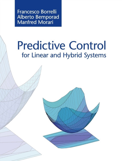 Predictive Control for Linear and Hybrid Systems by Francesco Borrelli - Hardback