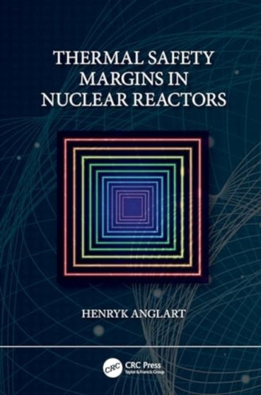 Thermal Safety Margins in Nuclear Reactors by Henryk Anglart - Hardback