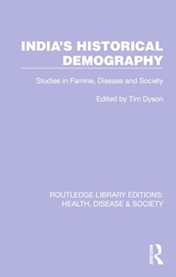 India's Historical Demography : Studies in Famine, Disease and Society by Tim Dyson - Paperback