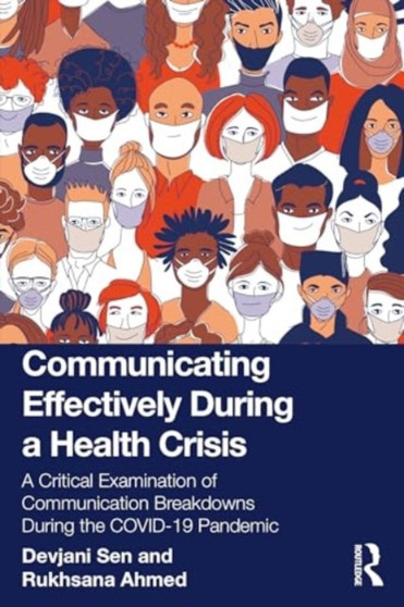 Communicating Effectively During a Health Crisis : A Critical Examination of Communication Breakdowns During the COVID-19 Pandemic by Devjani Sen - Paperback