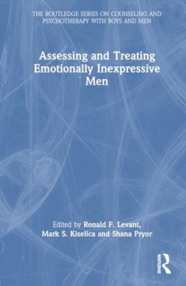 Assessing and Treating Emotionally Inexpressive Men by Ronald F. Levant - Hardback