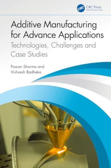 Additive Manufacturing for Advance Applications : Technologies, Challenges and Case Studies by Pawan Sharma - Hardback