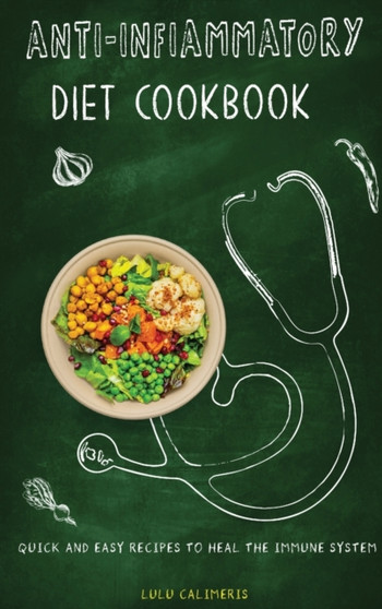 Anti-Inflammatory Diet Cookbook Quick and Easy Recipes to Heal the Immune System