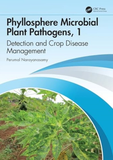 Phyllosphere Microbial Plant Pathogens : Detection and Crop Disease Management, Volume 1 by P. Narayanasamy - Hardback
