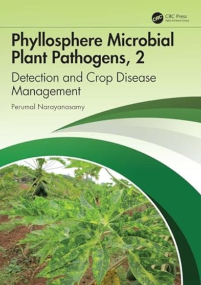 Phyllosphere Microbial Plant Pathogens : Detection and Crop Disease Management, Volume 2 by P. Narayanasamy - Hardback