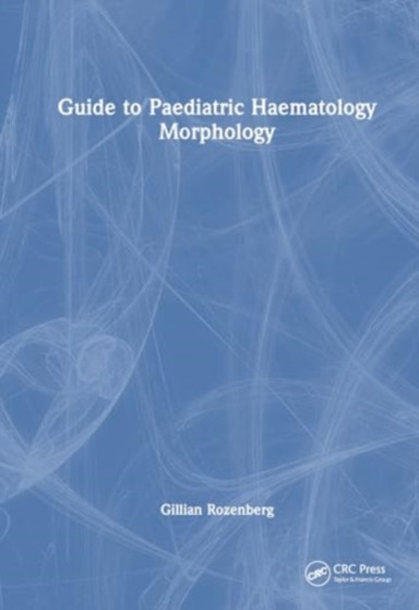 Guide to Paediatric Haematology Morphology by Gillian Rozenberg - Hardback
