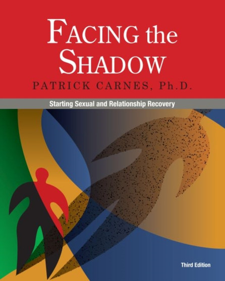 Facing the Shadow : Starting Sexual and Relationship Recovery by Patrick Ph.D. Carnes - Paperback