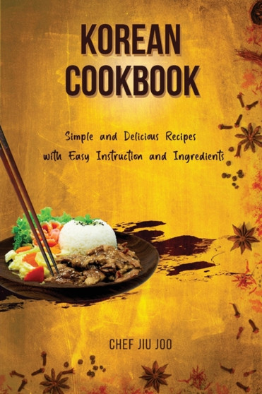 Korean Cookbook Simple and Delicious Recipes with Easy Instruction and Ingredients