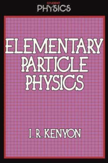 Elementary Particle Physics by I.R. Kenyon - Paperback