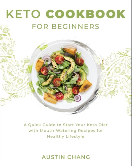 Keto Cookbook for Beginners : A Quick Guide to Start Your Keto Diet with Mouth-Watering Recipes for Healthy Lifestyle