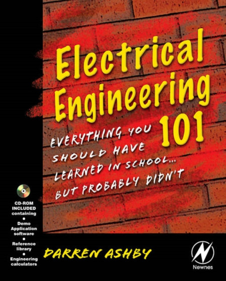Electrical Engineering 101 : Everything You Should Have Learned in School but Probably Didn't by Darren Ashby - Paperback