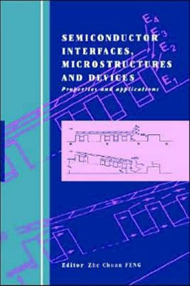Semiconductor Interfaces, Microstructures and Devices : Properties and applications by Zhe Chuan Feng - Hardback