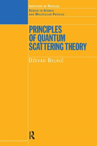 Principles of Quantum Scattering Theory by Dzevad Belkic - Hardback
