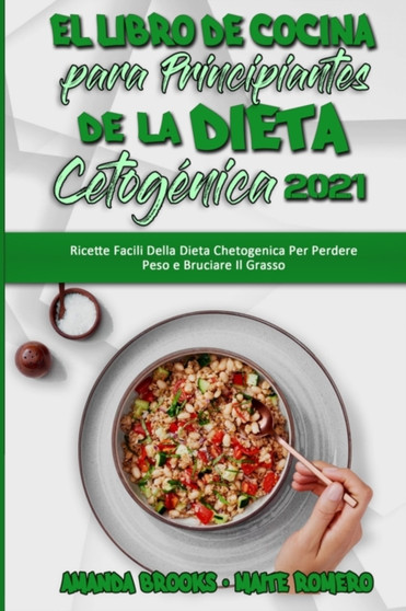 El Libro De Cocina Para Principiantes De La Dieta Cetogenica 2021 : Recetas Faciles De La Dieta Cetogenica Para Perder Peso Y Quemar Grasa (Keto Diet Cookbook for Beginners 2021) (Spanish Edition)