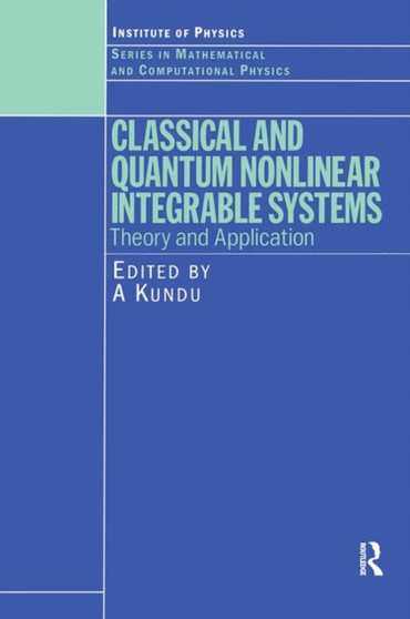 Classical and Quantum Nonlinear Integrable Systems : Theory and Application by A Kundu - Hardback