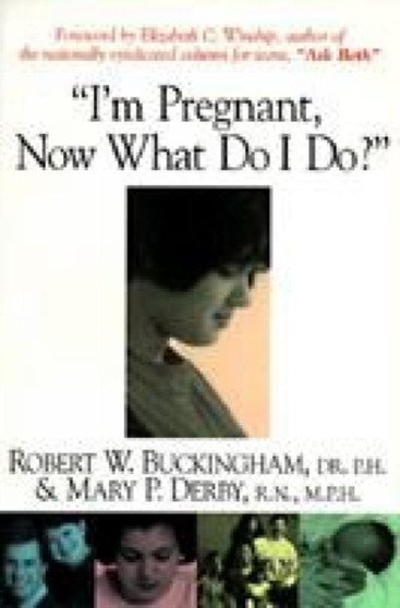 I'm Pregnant, Now What Do I Do? by Robert W. Buckingham - Paperback