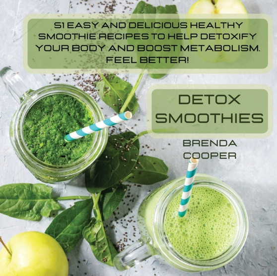 Detox Smoothies : 51 Easy and Delicious Healthy Smoothie Recipes to Help Detoxify Your Body, Boost Metabolism and Immunity. Feel Better!