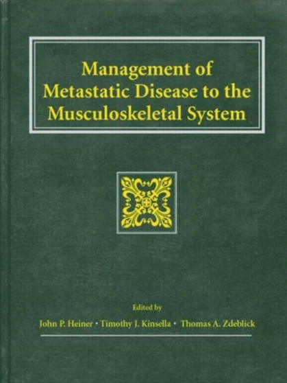 Management of Metastatic Disease to the Musculoskeletal System by John P. Heiner - Hardback