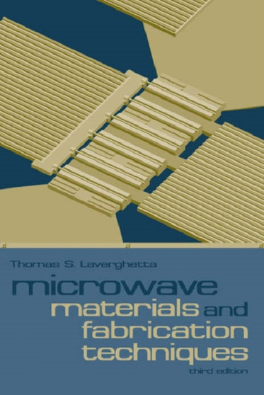 Microwave Material and Fabrication Techniques, Third Edition by Thomas Laverghetta - Hardback