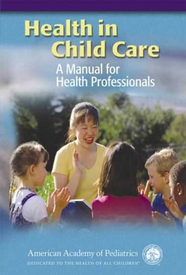 Health in Child Care : A Manual for Health Professionals by AAP - American Academy of Pediatrics - Paperback