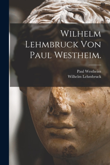 Wilhelm Lehmbruck von Paul Westheim. by Paul Westheim - Paperback