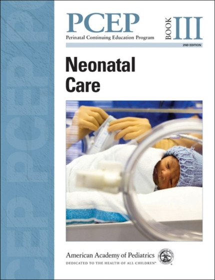 Perinatal Continuing Education Program (PCEP) : Neonatal Care Book III by American Academy of Pediatrics - Paperback