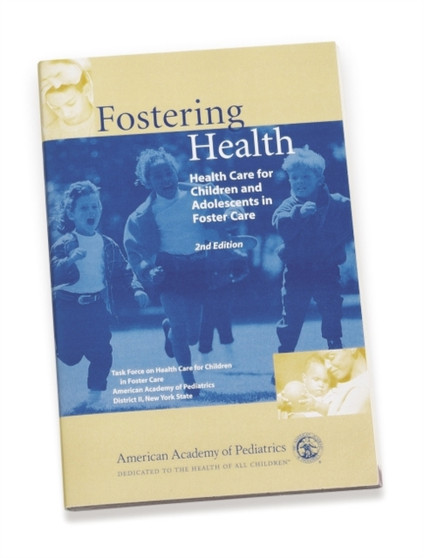 Fostering Health : Health Care for Children in Foster Care by AAP - American Academy of Pediatrics - Paperback