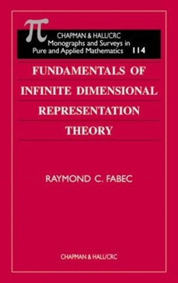 Fundamentals of Infinite Dimensional Representation Theory by Raymond C. Fabec - Hardback