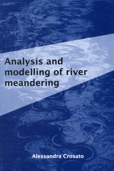 Analysis and Modelling of River Meandering by A. Crosato - Paperback