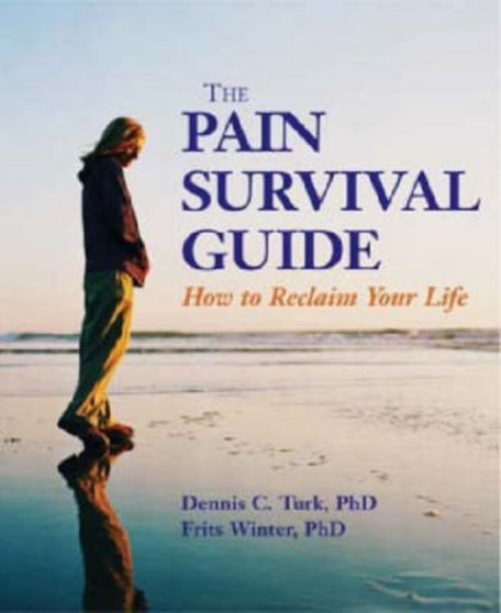 The Pain Survival Guide : How to Reclaim Your Life by Dennis W. Turk - Paperback