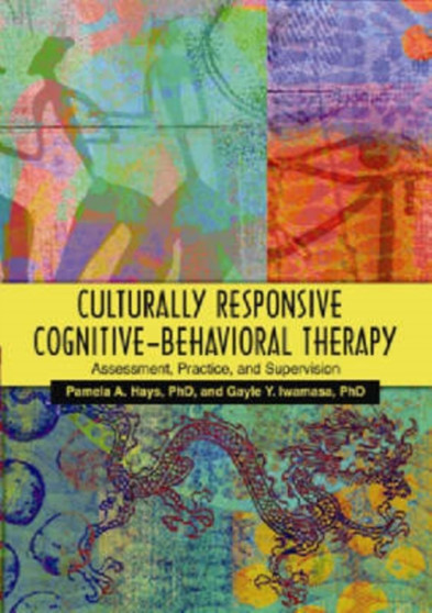Culturally Responsive Cognitive-behavioral Therapy : Assessment, Practice, and Supervision by Pamela A. Hays - Hardback