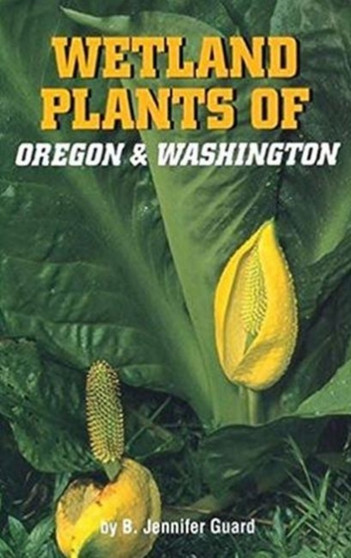 Wetland Plants of Oregon and Washington by B.Jennifer Guard - Paperback