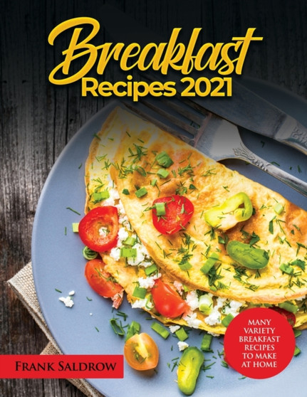 Breakfast Recipes 2021 : Many Variety Breakfast Recipes to Make at Home