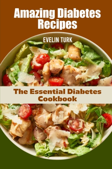 Amazing Diabetes Recipes : The Essential Diabetes Cookbook