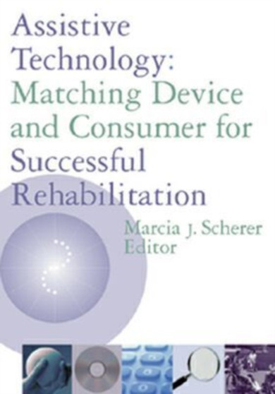 Assistive Technology : Matching Device and Consumer for Successful by Marcia J. Scherer - Hardback
