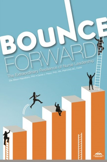 Bounce Forward : The Extraordinary Resilience of Nurse Leadership by Elle Allison-Napolitano - Paperback