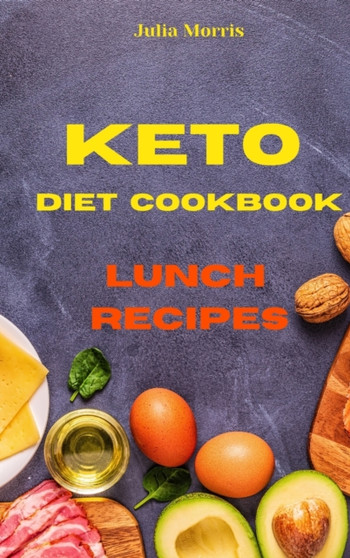 Keto Diet Cookbook Lunch Recipes : Quick, Easy and Delicious Low Carb Recipes to keep your weight under control and burn fat