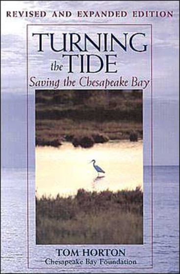 Turning the Tide : Saving the Chesapeake Bay by Tom Horton - Paperback