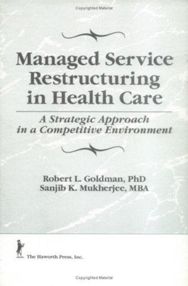 Managed Service Restructuring in Health Care : A Strategic Approach in a Competitive Environment by William Winston - Hardback