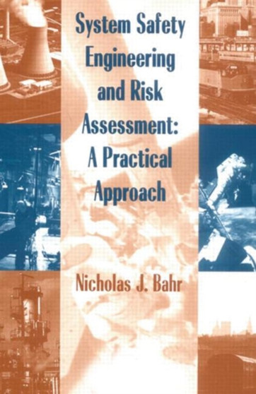 System Safety Engineering and Risk Assessment : A Practical Approach by Nicholas J. Bahr - Hardback