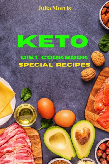 Keto Diet Cookbook Special Recipes : Quick, Easy and Delicious Low Carb Recipes to keep your weight under control and burn fat