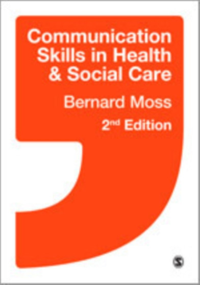 Communication Skills in Health and Social Care by Bernard Moss - Hardback