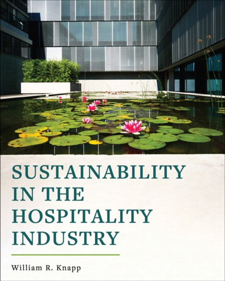 Sustainability in the Hospitality Industry by William R. Knapp - Paperback