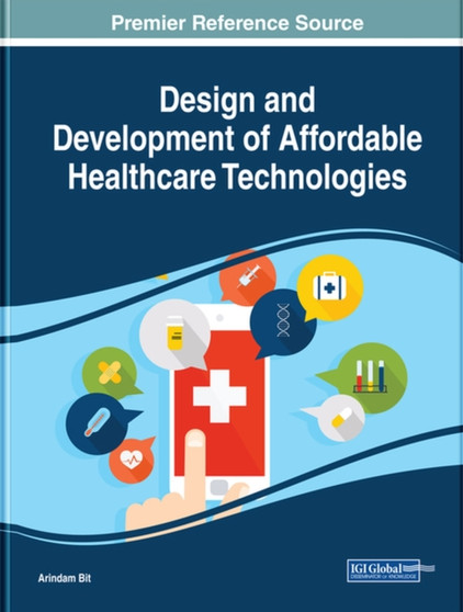 Design and Development of Affordable Healthcare Technologies by Arindam Bit - Hardback