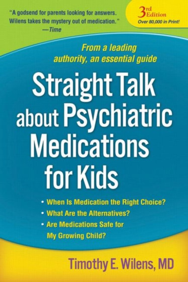 Straight Talk about Psychiatric Medications for Kids, Third Edition by Timothy E. Wilens - Hardback