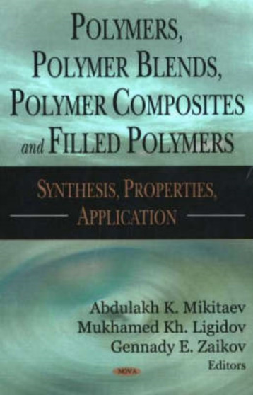 Polymers, Polymer Blends, Polymer Composites & Filled Polymers : Synthesis, Properties, Application by Abdulakh K Mikitaev - Hardback