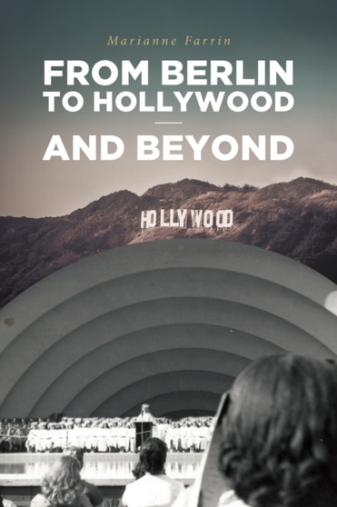 From Berlin to Hollywood - and beyond by Marianne Farrin - Paperback