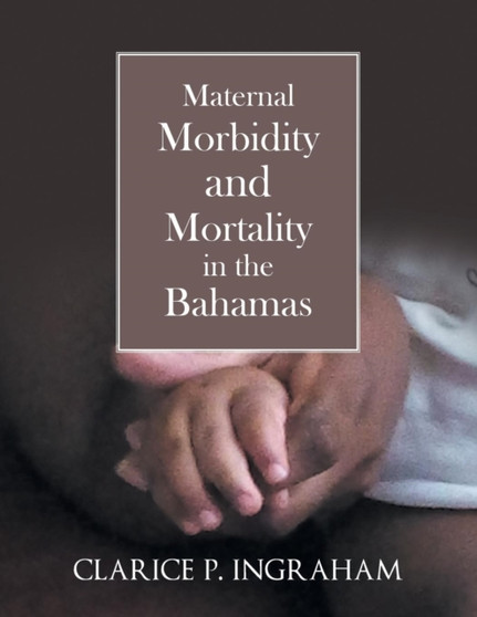 Maternal Morbidity and Mortality in the Bahamas by Clarice P Ingraham - Paperback